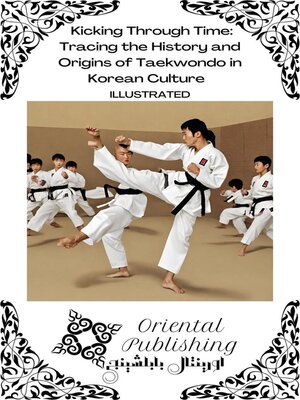 cover image of Kicking Through Time Tracing the History and Origins of Taekwondo in Korean Culture